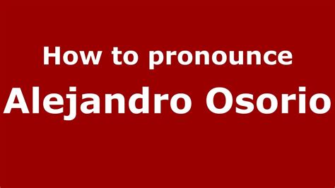 how to pronounce osorio